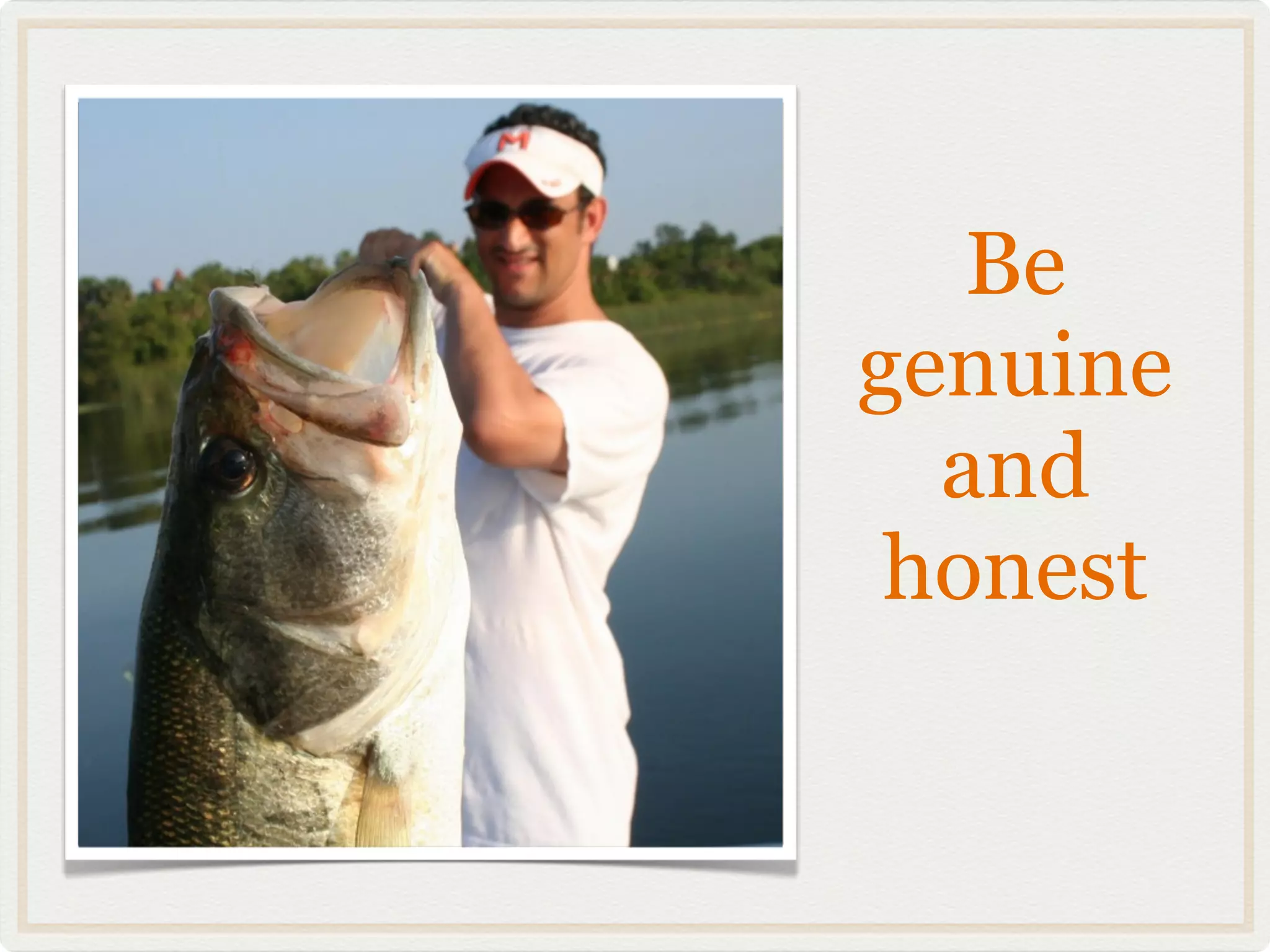 Be
genuine
  and
 honest
 