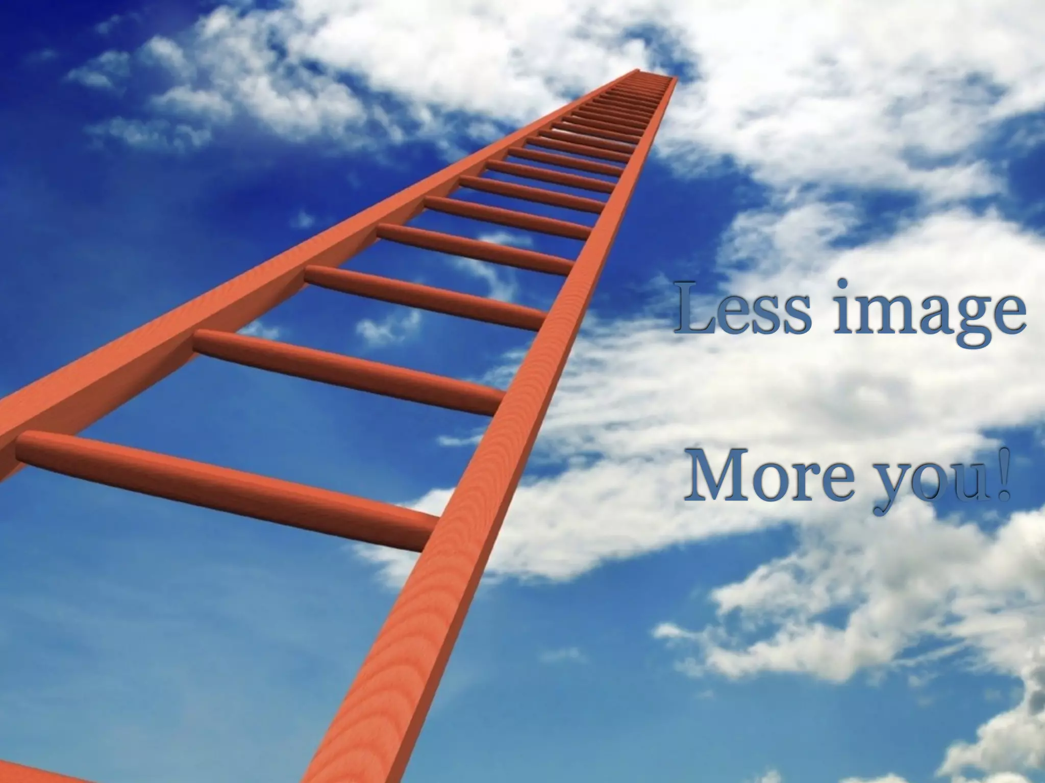 Less image

More you!
 