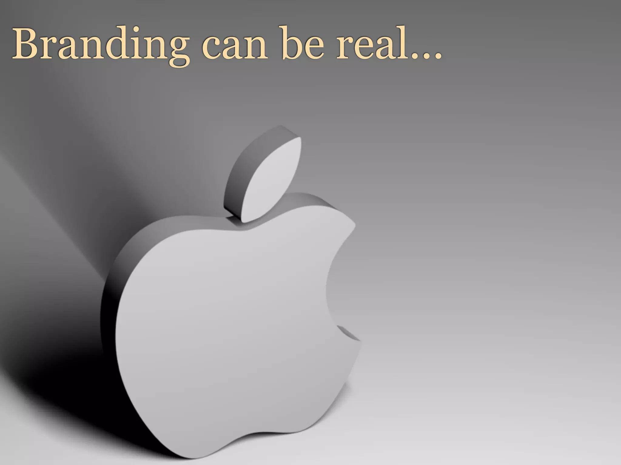 Branding can be real...
 