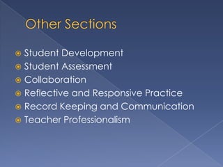  Student Development
 Student Assessment
 Collaboration
 Reflective and Responsive Practice
 Record Keeping and Communication
 Teacher Professionalism
 