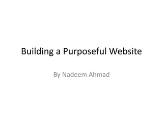 Building a Purposeful Website
By Nadeem Ahmad
 
