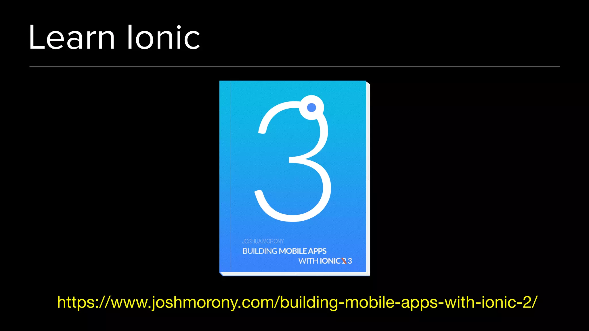 Learn Ionic https://www.joshmorony.com/building-mobile-apps-with-ionic-2/