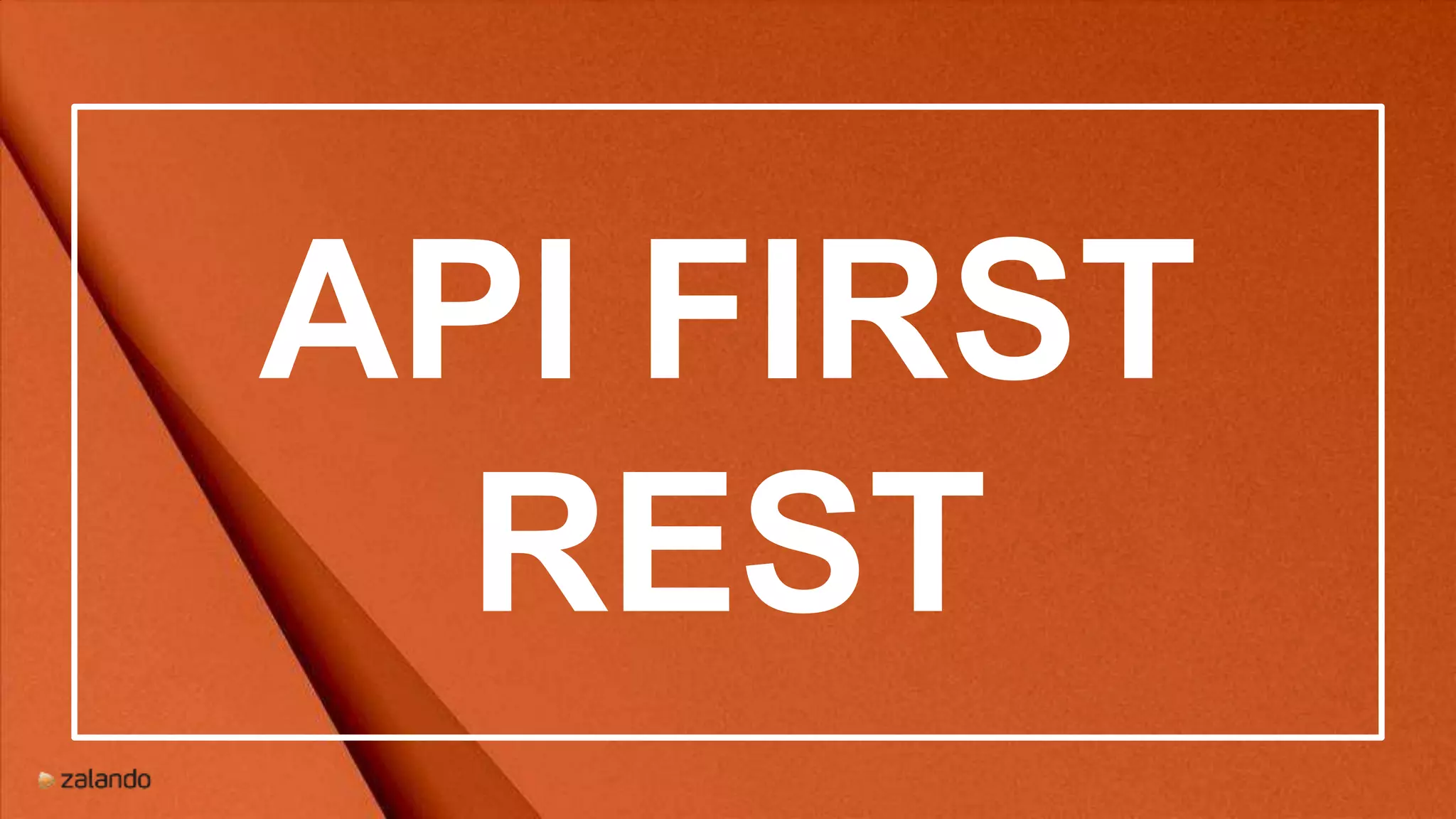 API FIRST
REST
 