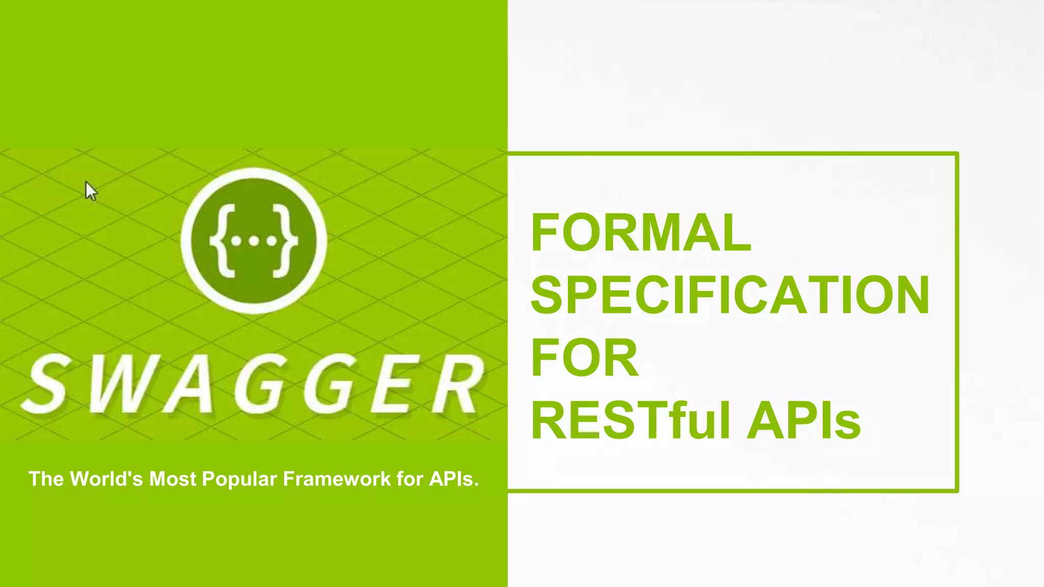 FORMAL
SPECIFICATION
FOR
RESTful APIs
The World's Most Popular Framework for APIs.
 