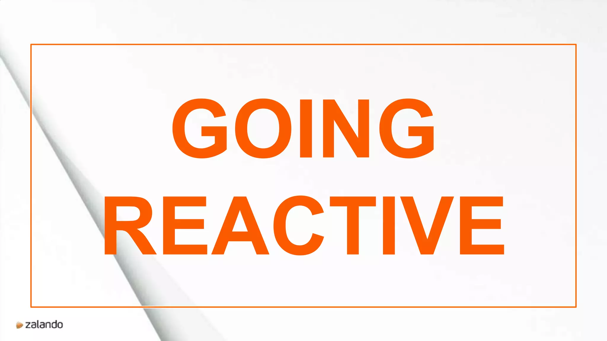 GOING
REACTIVE
 