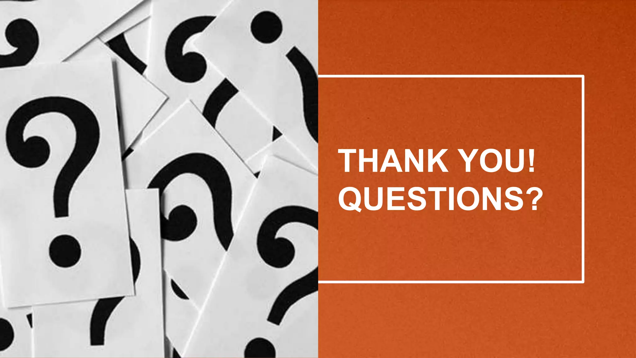 THANK YOU!
QUESTIONS?
 