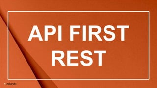 API FIRST
REST
 