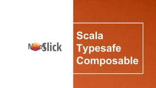 Scala
Typesafe
Composable
Meet
 