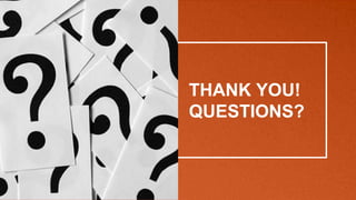 THANK YOU!
QUESTIONS?
 