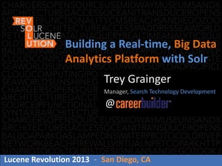 Trey Grainger
Manager, Search Technology Development
@
Building a Real-time, Big Data
Analytics Platform with Solr
Lucene Revolution 2013 - San Diego, CA
 