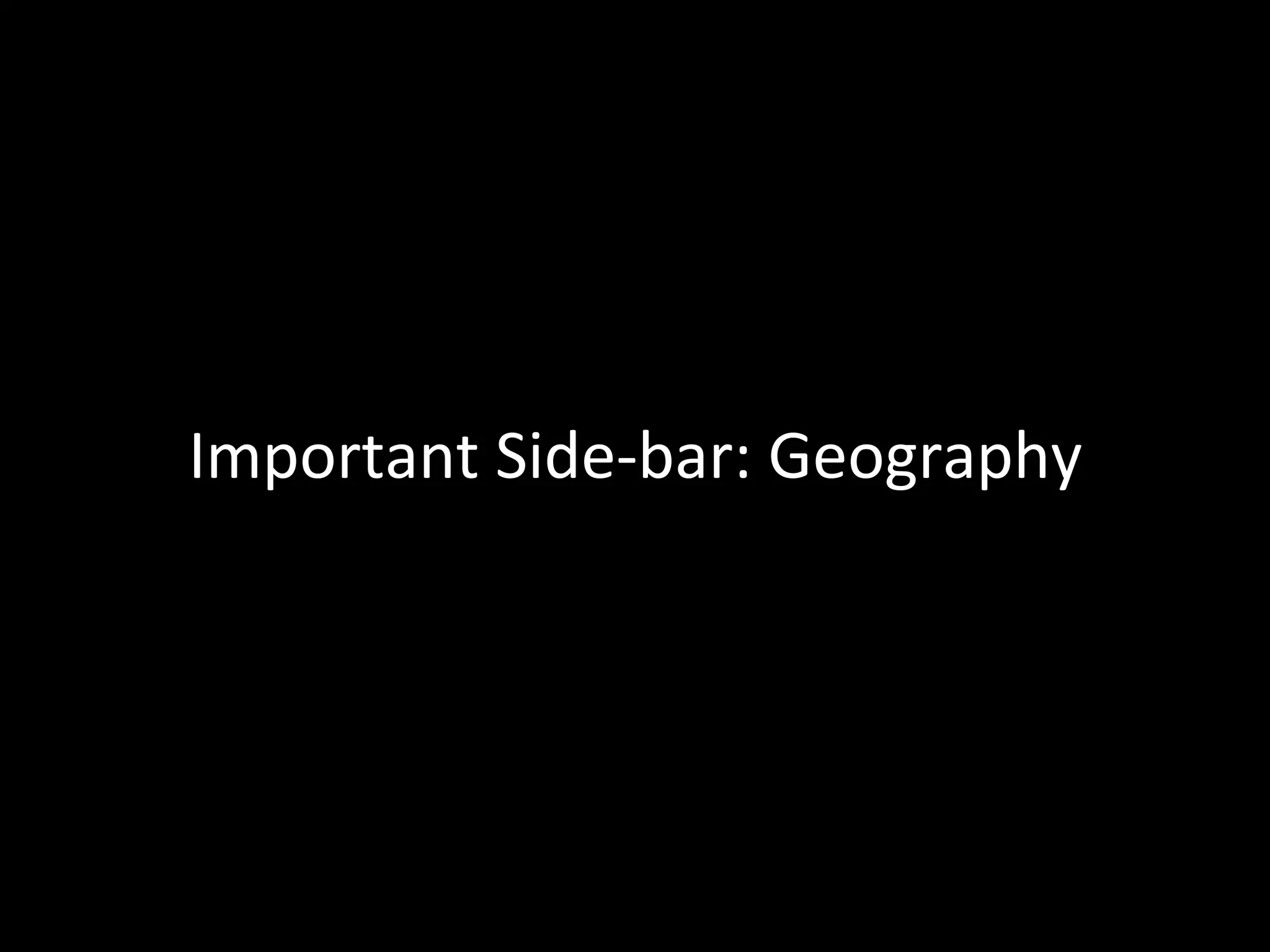 Important	
  Side-­‐bar:	
  Geography	
  
 