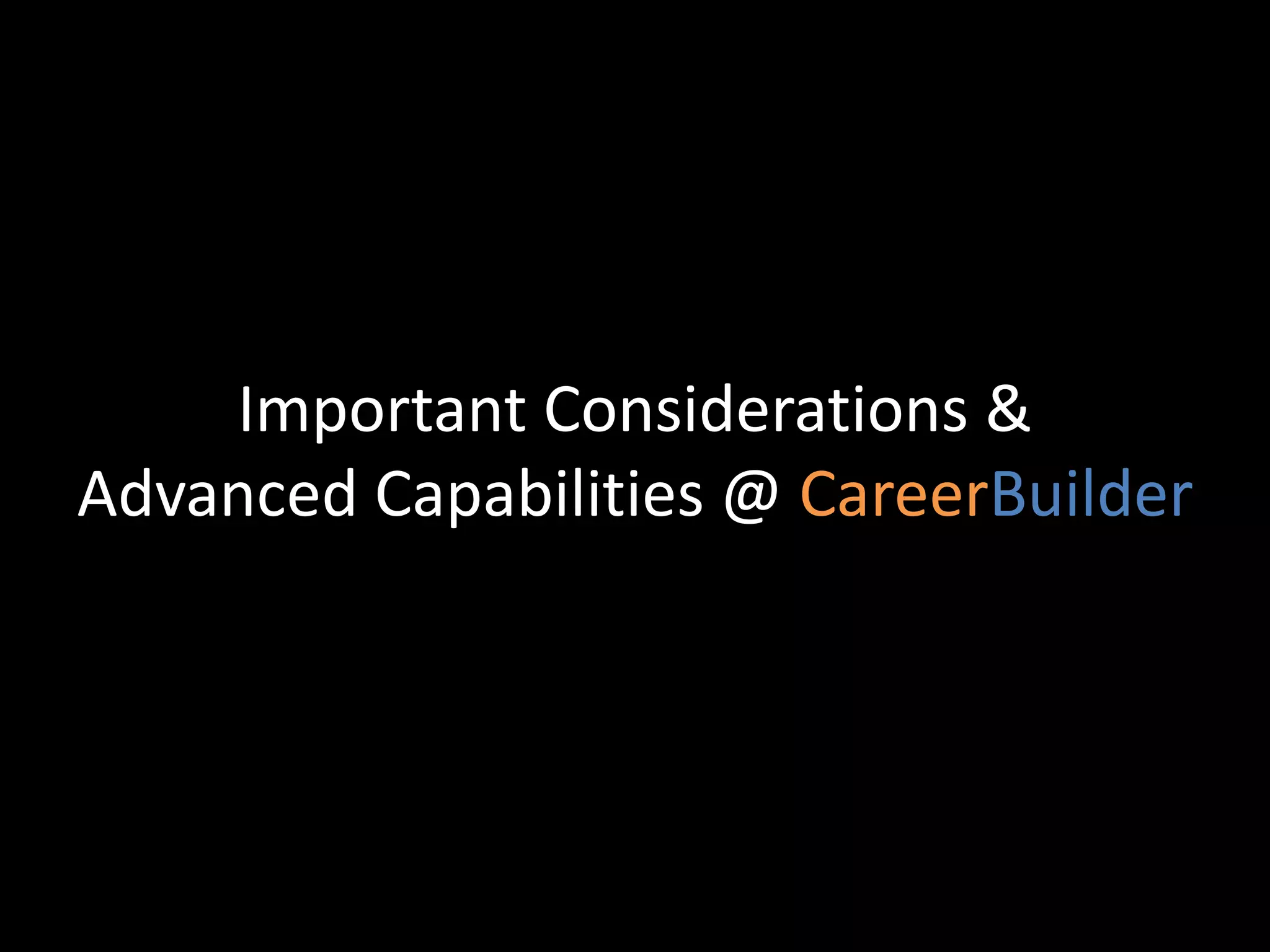 Important Considerations &
Advanced Capabilities @ CareerBuilder
 