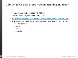 HADOOP SUMMIT 2013
Join us at our user-group meeting tonight @ LinkedIn!
– Thursday, June 27, 7.30pm to 9.30pm
– 2025 Stie...