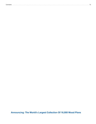 Comments ................................................................................................................ 73
Announcing: The World's Largest Collection Of 16,000 Wood Plans
 