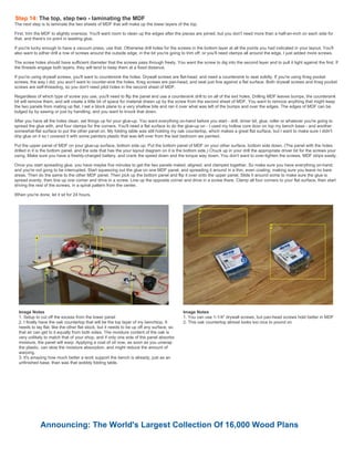 Step 14: The top, step two - laminating the MDF
The next step is to laminate the two sheets of MDF that will make up the lower layers of the top.
First, trim the MDF to slightly oversize. You'll want room to clean up the edges after the pieces are joined, but you don't need more than a half-an-inch on each side for
that, and there's no point in wasting glue.
If you're lucky enough to have a vacuum press, use that. Otherwise drill holes for the screws in the bottom layer at all the points you had indicated in your layout. You'll
also want to either drill a row of screws around the outside edge, in the bit you're going to trim off, or you'll need clamps all around the edge. I just added more screws.
The screw holes should have sufficient diameter that the screws pass through freely. You want the screw to dig into the second layer and to pull it tight against the first. If
the threads engage both layers, they will tend to keep them at a fixed distance.
If you're using drywall screws, you'll want to countersink the holes. Drywall screws are flat-head, and need a countersink to seat solidly. If you're using Kreg pocket
screws, the way I did, you won't want to counter-sink the holes. Kreg screws are pan-head, and seat just fine against a flat surface. Both drywall screws and Kreg pocket
screws are self-threading, so you don't need pilot holes in the second sheet of MDF.
Regardless of which type of screw you use, you'll need to flip the panel and use a countersink drill to on all of the exit holes. Drilling MDF leaves bumps, the countersink
bit will remove them, and will create a little bit of space for material drawn up by the screw from the second sheet of MDF. You want to remove anything that might keep
the two panels from mating up flat. I set a block plane to a very shallow bite and ran it over what was left of the bumps and over the edges. The edges of MDF can be
bulged by by sawing or just by handling, and you want to knock that down.
After you have all the holes clean, set things up for your glue-up. You want everything on-hand before you start - drill, driver bit, glue, roller or whatever you're going to
spread the glue with, and four clamps for the corners. You'll need a flat surface to do the glue-up on - I used my hollow core door on top my bench base - and another
somewhat-flat surface to put the other panel on. My folding table was still holding my oak countertop, which makes a great flat surface, but I want to make sure I didn't
drip glue on it so I covered it with some painters plastic that was left over from the last bedroom we painted.
Put the upper panel of MDF on your glue-up surface, bottom side up. Put the bottom panel of MDF on your other surface, bottom side down. (The panel with the holes
drilled in it is the bottom panel, and the side that has the your layout diagram on it is the bottom side.) Chuck up in your drill the appropriate driver bit for the screws your
using. Make sure you have a freshly-charged battery, and crank the speed down and the torque way down. You don't want to over-tighten the screws, MDF strips easily.
Once you start spreading glue, you have maybe five minutes to get the two panels mated, aligned, and clamped together. So make sure you have everything on-hand,
and you're not gong to be interrupted. Start squeezing out the glue on one MDF panel, and spreading it around in a thin, even coating, making sure you leave no bare
areas. Then do the same to the other MDF panel. Then pick up the bottom panel and flip it over onto the upper panel. Slide it around some to make sure the glue is
spread evenly, then line up one corner and drive in a screw. Line up the opposite corner and drive in a screw there. Clamp all four corners to your flat surface, then start
driving the rest of the screws, in a spiral pattern from the center.
When you're done, let it sit for 24 hours.
Image Notes
1. Setup to cut off the excess from the lower panel
2. I finally have the oak countertop that will be the top layer of my benchtop. It
needs to lay flat, like the other flat stock, but it needs to be up off any surface, so
that air can get to it equally from both sides. The moisture content of the oak is
very unlikely to match that of your shop, and if only one side of the panel absorbs
moisture, the panel will warp. Applying a coat of oil now, as soon as you unwrap
the plastic, can slow the moisture absorption, and might reduce the amount of
warping.
3. It's amazing how much better a work support the bench is already, just as an
unfinished base, than was that wobbly folding table.
Image Notes
1. You can use 1-1/4" drywall screws, but pan-head screws hold better in MDF
2. This oak countertop almost looks too nice to pound on
Announcing: The World's Largest Collection Of 16,000 Wood Plans
 