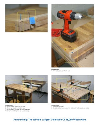 Image Notes
1. Screws in clean, and holds solid
Image Notes
1. Oil the bottom side of the top layer
2. Oil the top side of the bottom layer
3. Oil one side of the shelf, as long as we're at it
4. Remember to hang the rag outside to dry
Image Notes
1. Fixing the vise bolts
2. Canted, so that I can access the bottoms of both sets of vise holes
Announcing: The World's Largest Collection Of 16,000 Wood Plans
 