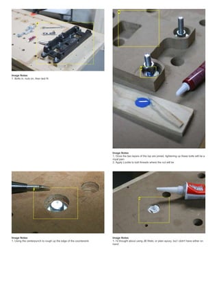 Image Notes
1. Bolts in, nuts on, then test fit
Image Notes
1. Once the two layers of the top are joined, tightening up these bolts will be a
royal pain
2. Apply Loctite to bolt threads where the nut will be
Image Notes
1. Using the centerpunch to rough up the edge of the countersink
Image Notes
1. I'd thought about using JB Weld, or plain epoxy, but I didn't have either on
hand
 