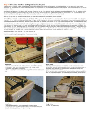 Step 31: The vises, step five - bolting and routing the jaws
One you have the vise jaws shaped so that the vise moves freely, mark and drill holes in the fixed jaw for the bolts that will hold it to the bench. With these drilled,
reassemble the vise and mark the location of the holes with an awl. Disassemble the vise and drill the holes through the stretcher, then reassemble the vise and bolt the
inner jaw in place.
With the inner jaw fastened to the bench, I used the router to flush-trim the jaw to the benchtop, across the top and down the sides adjacent to the top (stopping short of
the discontinuity between the top and the legs). I'd thought this would be the best way to match up the jaw against the top, but I'd not do it this way again. It was very
difficult to hold the router tight against the face of the jaw, and the result was a surface that wasn't as even as I had hoped.
Mark and drill the holes and countersinks that will hold the outer jaws to the vises (for both the front and the end vise).
Remove the jaws and route the edges that you could not route while they were still attached. Then use a roundover bit on all of the corners except the inner edge of the
inner jaw of the end vise. Give everything a lite sanding, and apply Danish oil to the inner surfaces of the jaws. (By "inner surfaces", I mean those surfaces that will not be
accessible when the vises are assembled - the inner surface of the inner jaw, that bolts to the bench, and the outer surfaces of the outer jaws, that bolt to the vise plates.)
Assemble the vises, for the final time. You'll not be taking them off again, so tighten everything down, and attach the endplate to the ends of the screw and guide rods.
Then mark and drill benchdog holes in the outer jaws inline with the benchdog holes in the top. Generally, through-holes are preferred for benchdogs, so that they don't
collect sawdust and gunk. With these vises, that isn't possible, there are screws and guide rods in the way. I drilled them just deep enough to hold a Veritas Bench Pony
(their reduced-height benchdog), without it sinking to where I can't get a grip to remove it. Rockler sells some very inexpensive plastic benchdogs that can't be adjusted
for height, and aren't as strong as metal or wooden dogs, that I intend to keep in the holes full-time, to keep sawdust from collecting in them.
With the holes drilled, finish them with a few coats of Danish oil.
Finish the whole thing up by applying a coat of paste wax to the top.
Image Notes
1. Mark the locations for the bolts, drill countersinks, then drill through holes
(I'm using 5/16" bolts, with 1" countersinks and 11/32" through holes)
2. 1" Forstner bit for drilling countersinks
3. This is a drywall joint compound tray I'm using to hold my bolts, washers, and
nuts
Image Notes
1. Mark position of the bolts on the stretcher - use the awl to scratch a circle
2. Four bolts hold it on - two in the upper corners, and two towards the middle at
the bottom of the stretcher (just high enough to clear the 3/8" rod that runs
across the bottom of the stretcher)
3. The top corner bolts are positioned 3/4" below the bottom of the top and 3/4" in
from the inner edge of the leg - as close to the outer corners as we can manage
Image Notes
1. Bolt the jaw to the bench, then route the edge to match the top
2. I only routed along the edge of the top, I don't want the edge of the jaw to
follow the discontinuity between the top and the leg.
Image Notes
1. Route the edge straight
 
