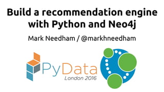 Build a recommendation engine
with Python and Neo4j
Mark Needham / @markhneedham
 