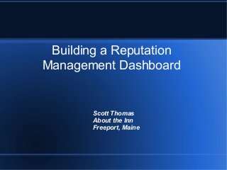 Building a Reputation
Management Dashboard
Scott Thomas
About the Inn
Freeport, Maine
 