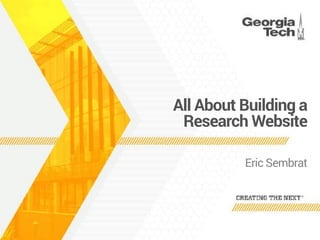 All About Building a
Research Website
Eric Sembrat
 
