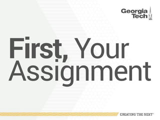 First, Your
Assignment
 
