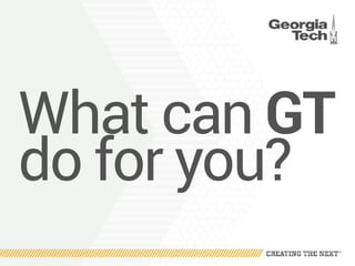 What can GT
do for you?
 