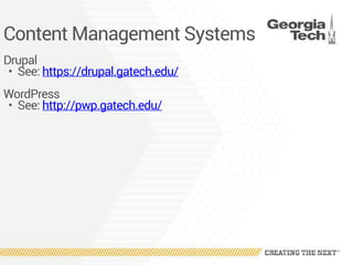 Content Management Systems
Drupal
• See: https://drupal.gatech.edu/
WordPress
• See: http://pwp.gatech.edu/
 