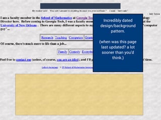 Incredibly dated
design/background
pattern.
(when was this page
last updated? a lot
sooner than you’d
think.)
 