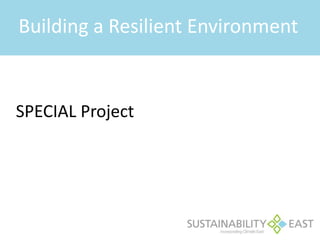 Building a Resilient Environment 
SPECIAL Project 
 