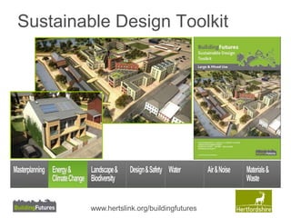 Sustainable Design Toolkit 
www.hertslink.org/buildingfutures 
 