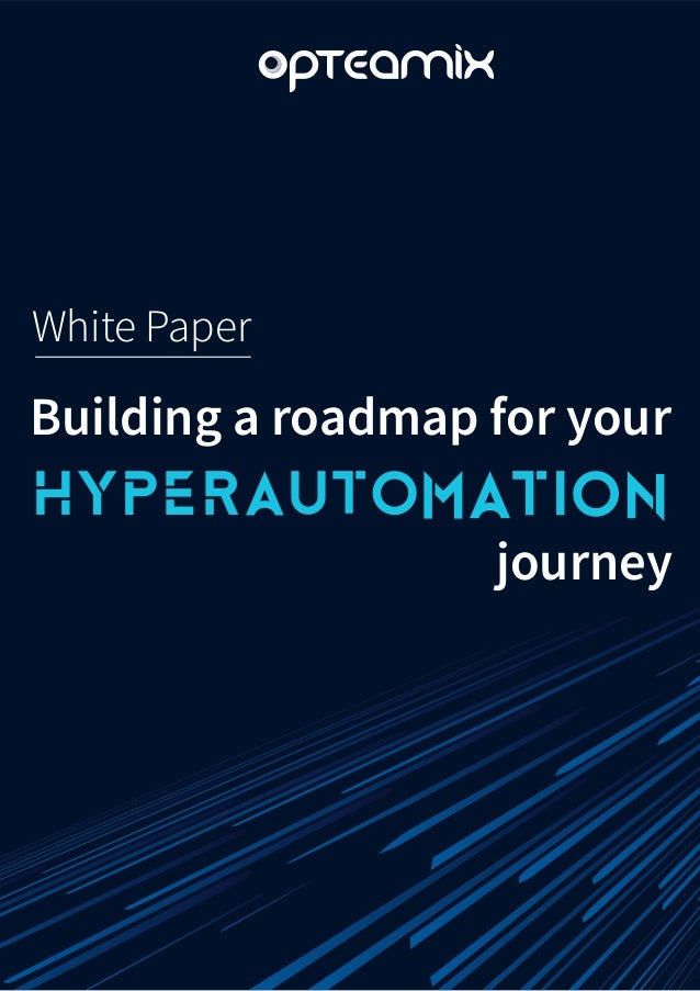 Personnel development track
Final thoughts: hyperautomation is
evolutionary

Preparing for the hyperautomation
future
Data track
Envision the desired outcome and
define success before you begin!
1
2
3
4
4-7
8
9
10-12
What is hyperautomation?
Look for grass roots innovators
Technology track







 
