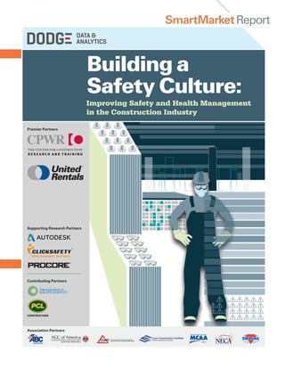 SmartMarketReport
Building a
Safety Culture:
Improving Safety and Health Management
in the Construction Industry
Premier Partners
Supporting Research Partners
Contributing Partners
Association Partners
 