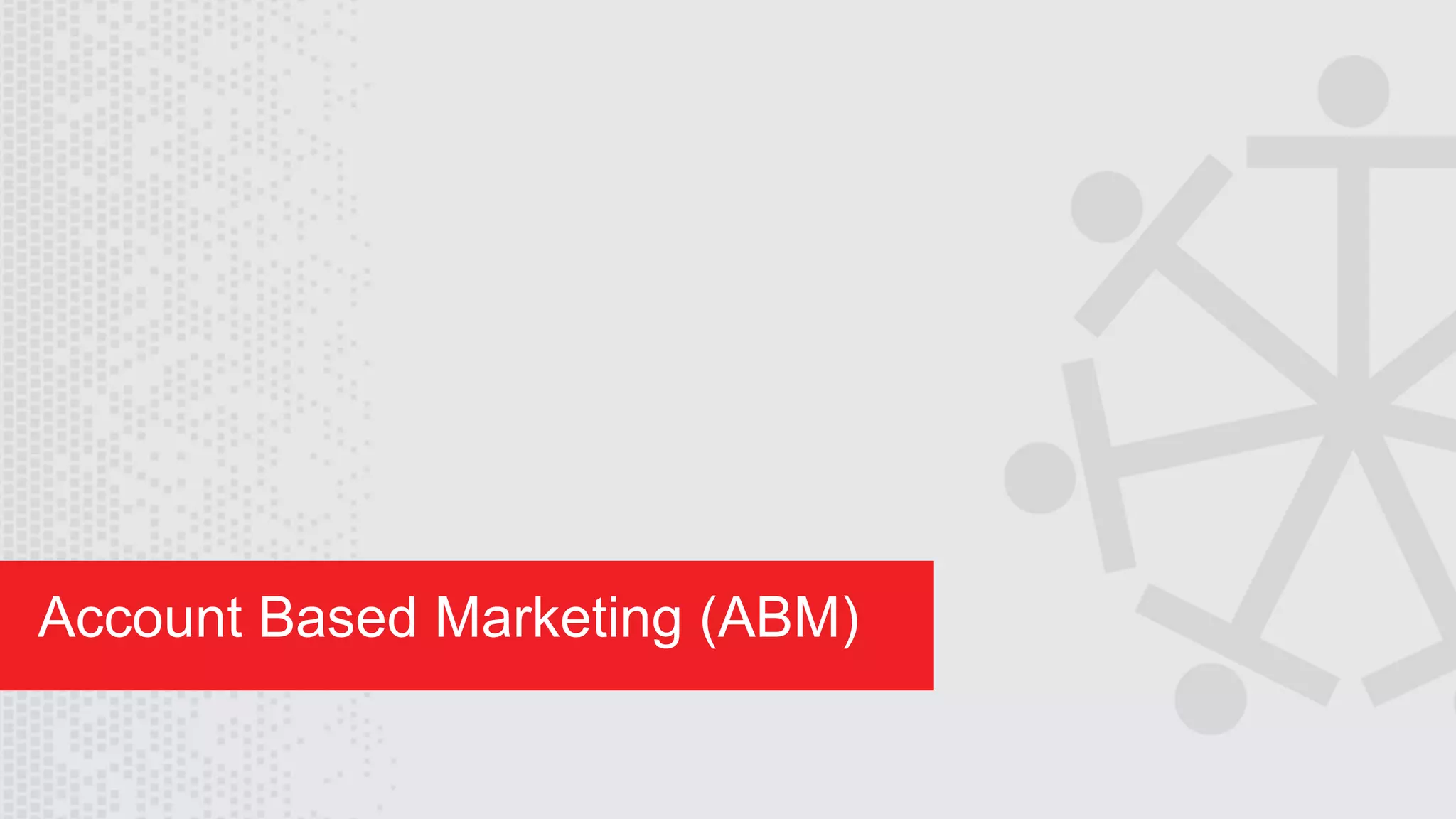 Wednesday, August 29, 2018
29
Account Based Marketing (ABM)
 