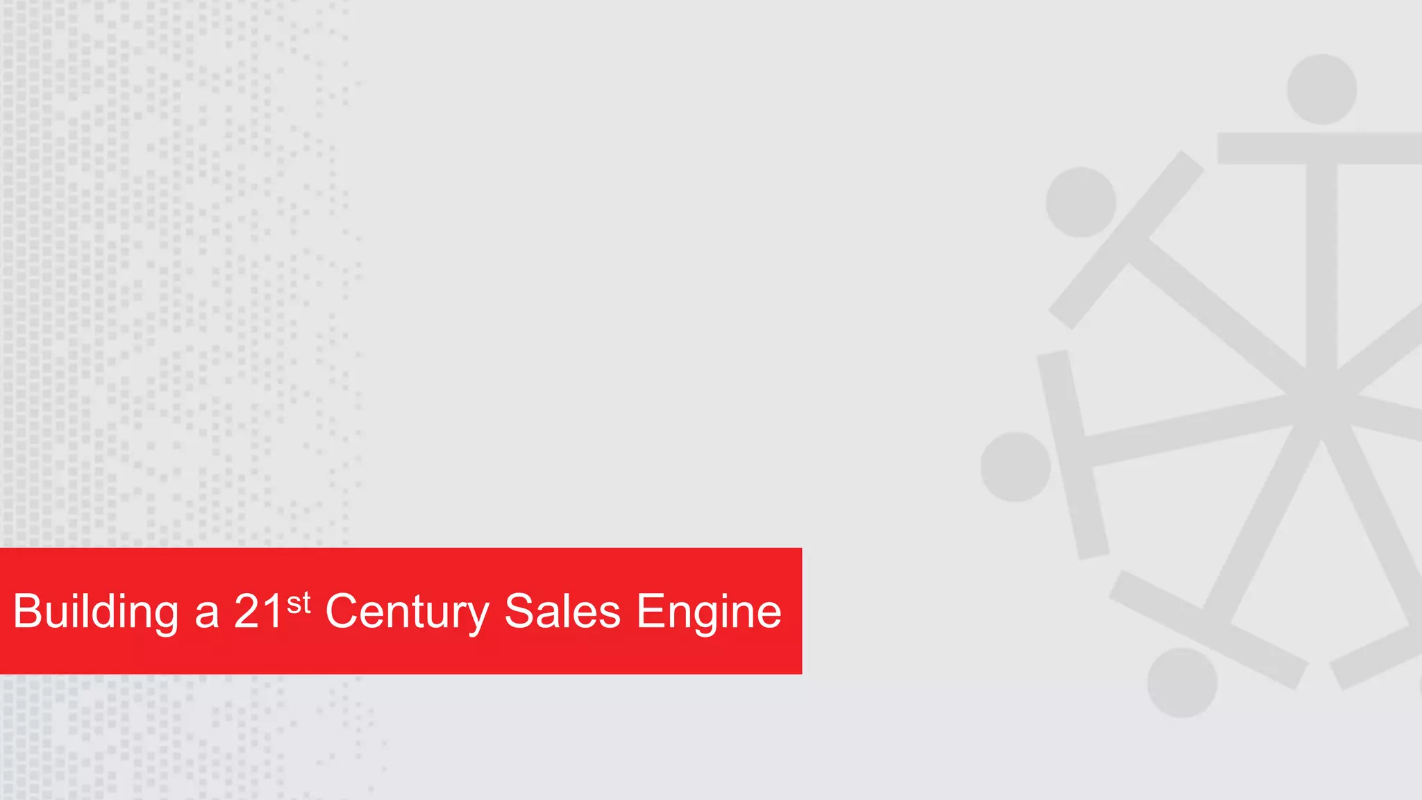 Wednesday, August 29, 2018
5
Building a 21st Century Sales Engine
 