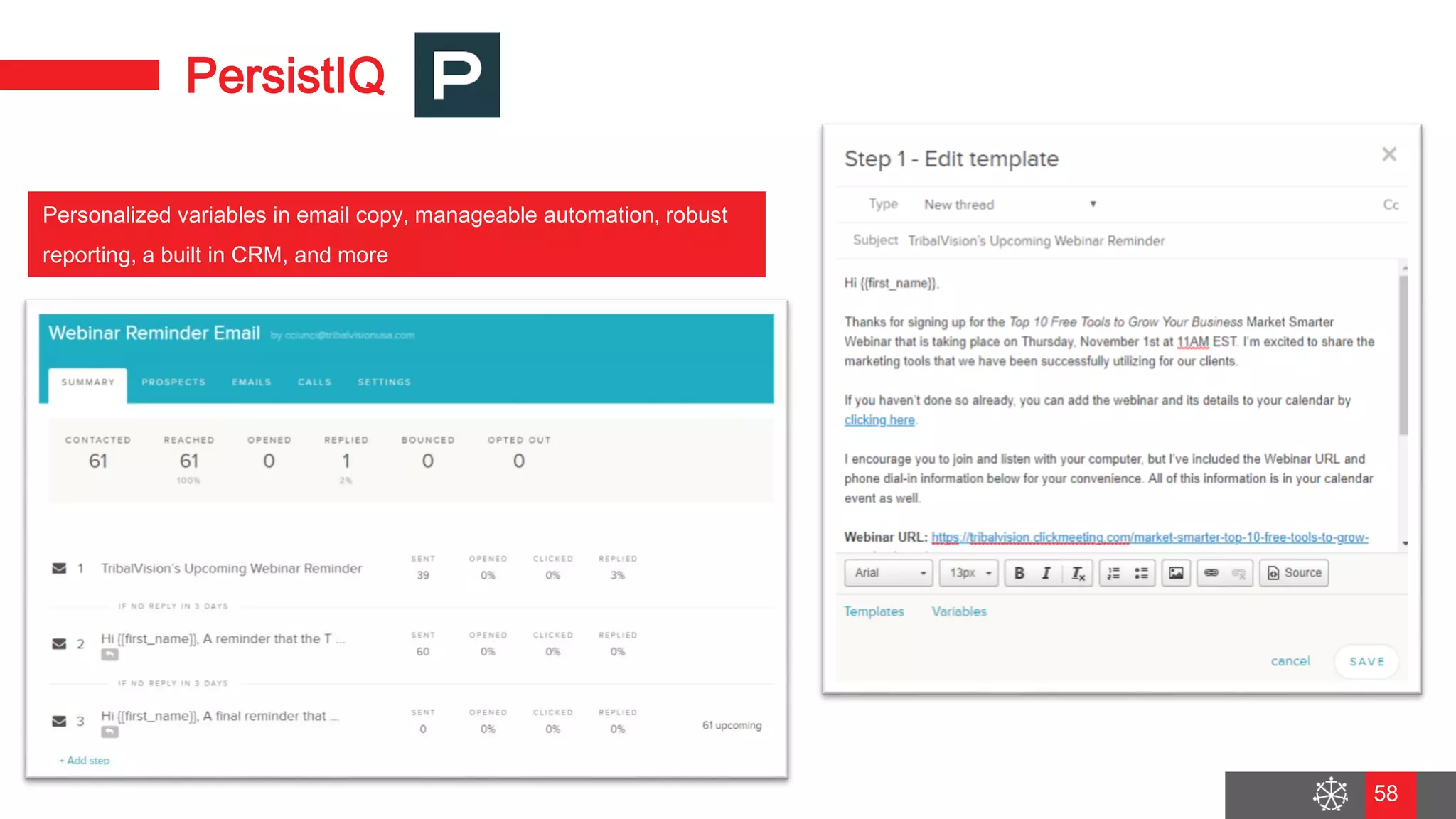 Wednesday, August 29, 2018
51
PersistIQ
Personalized variables in email copy, manageable automation, robust
reporting, a built in CRM, and more
58
 