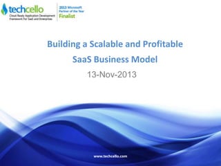 Building a Scalable and Profitable 
SaaS Business Model 
13-Nov-2013 
www.techcello.com 
 