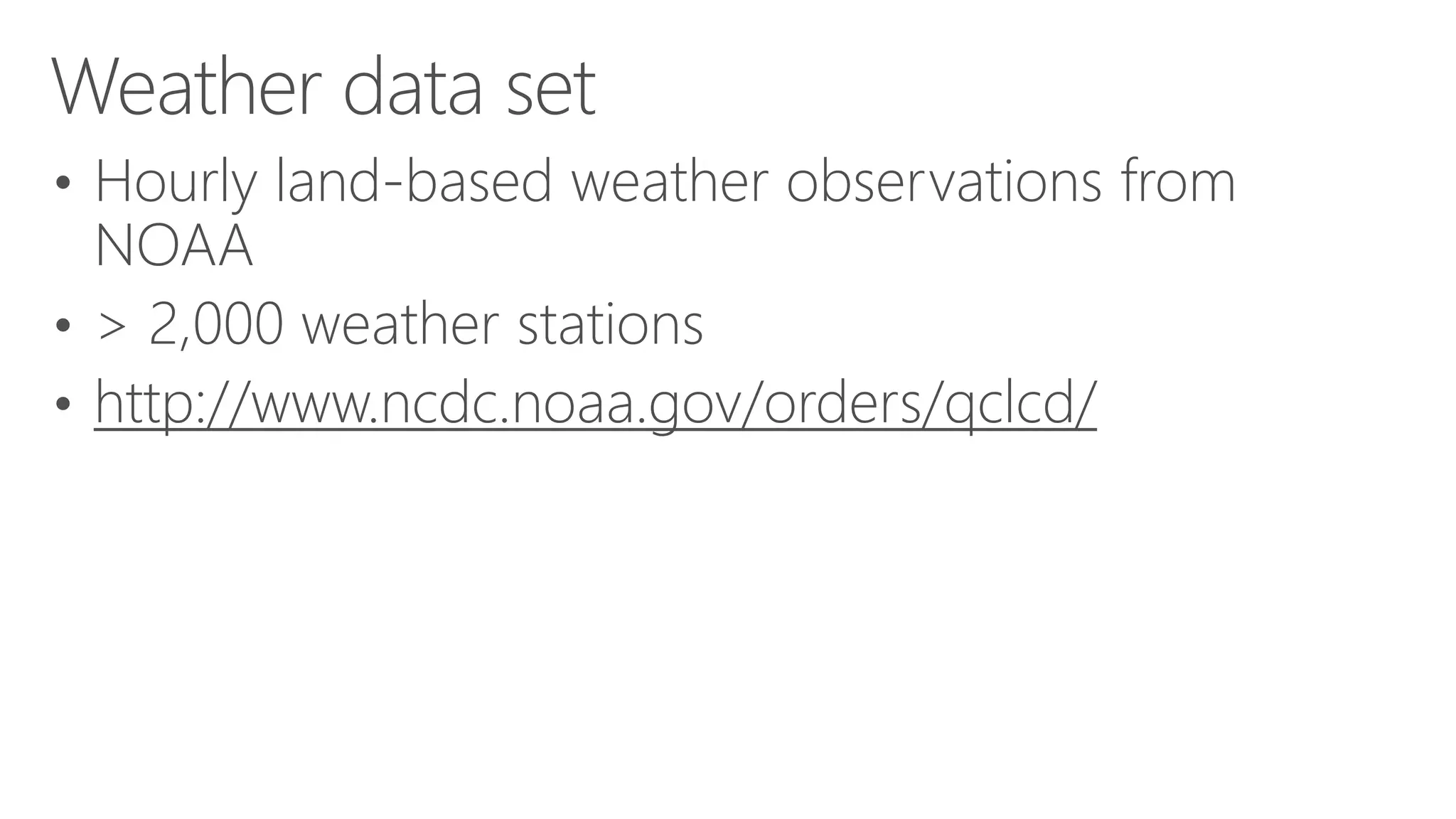 • Hourly land-based weather observations from NOAA • > 2,000 weather stations • http://www.ncdc.noaa.gov/orders/qclcd/ Weather data set 