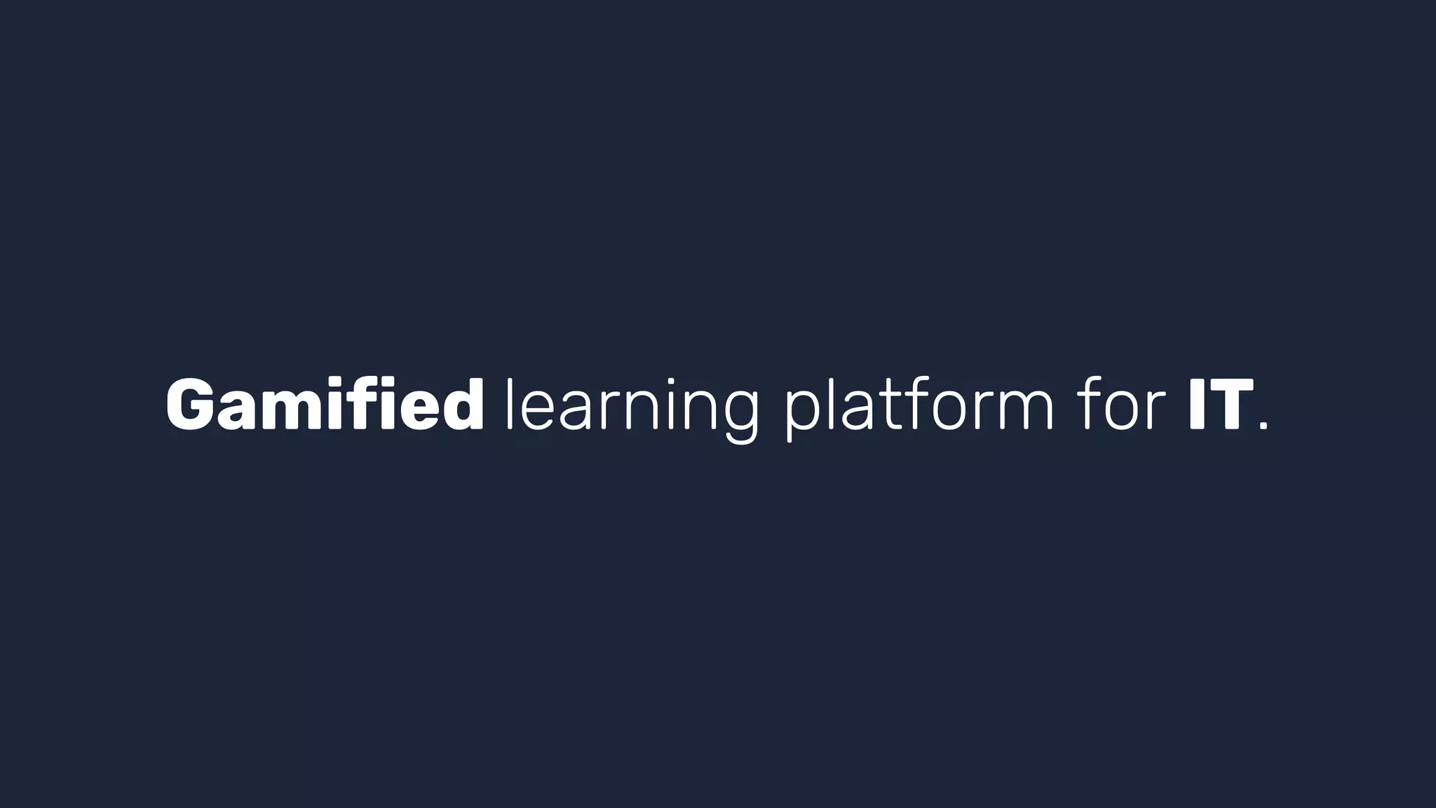 Gamified learning platform for IT.
 