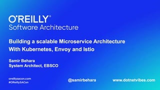 Building a scalable Microservice Architecture
With Kubernetes, Envoy and Istio
 