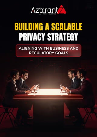 Building a Scalable Privacy Strategy- Aligning with Business and ...
