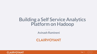 1Page
Building a Self Service Analytics
Platform on Hadoop
Avinash Ramineni
 