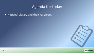 4
Agenda for today
• National Library and their resources
 