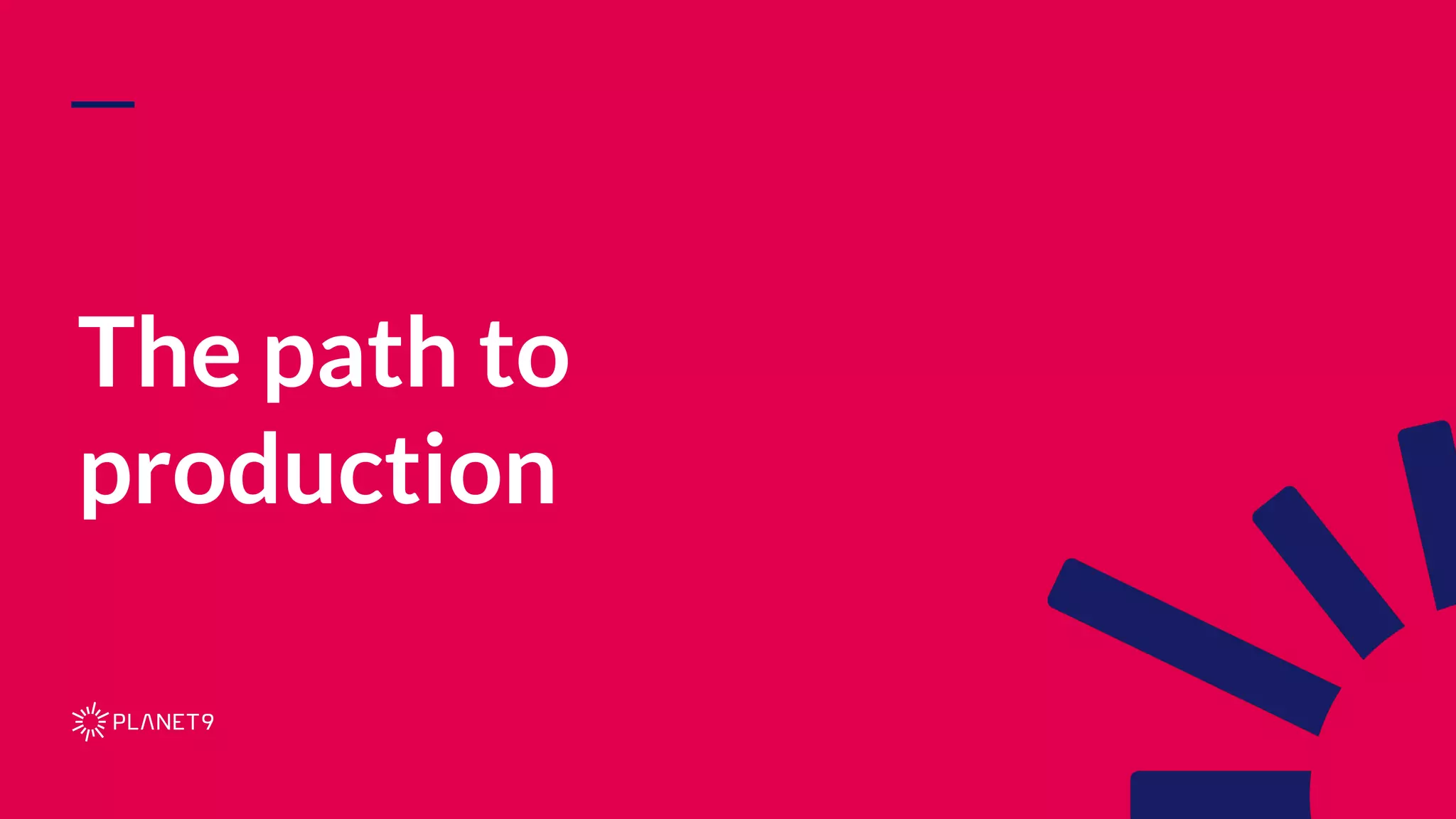 The path to production 