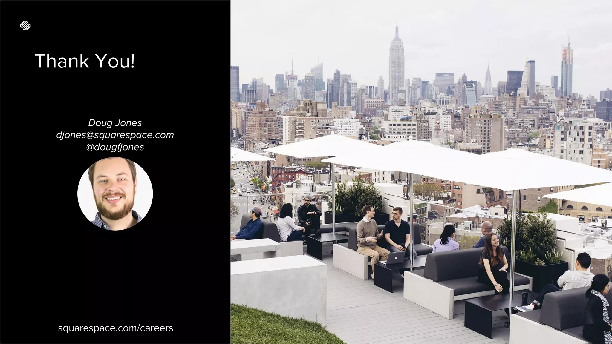 Thank You!
squarespace.com/careers
Doug Jones
djones@squarespace.com
@dougfjones
 