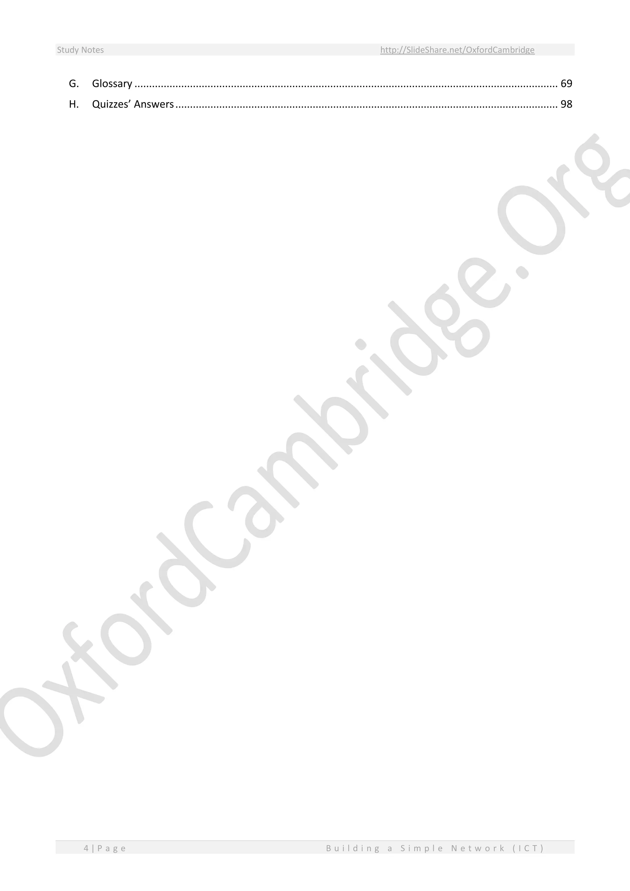 Study Notes http://SlideShare.net/OxfordCambridge
4 | P a g e B u i l d i n g a S i m p l e N e t w o r k ( I C T )
G. Glossary ................................................................................................................................................. 69
H. Quizzes’ Answers................................................................................................................................... 98
 