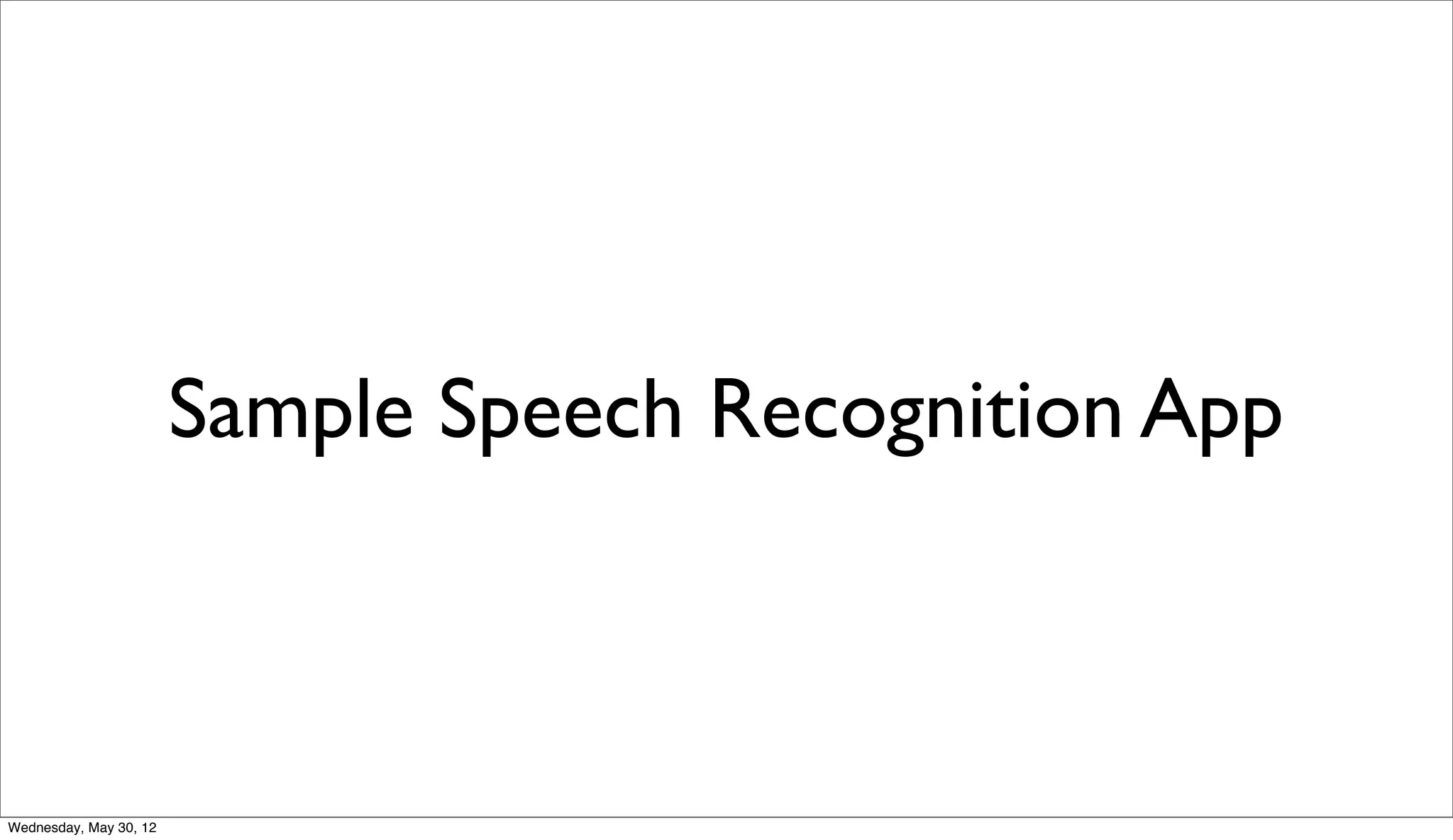 Sample Speech Recognition App



Wednesday, May 30, 12
 