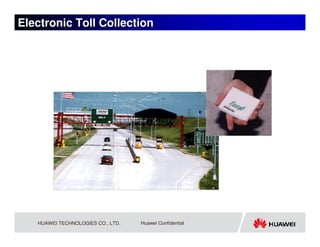 Electronic Toll Collection




   HUAWEI TECHNOLOGIES CO., LTD.   Huawei Confidential
 