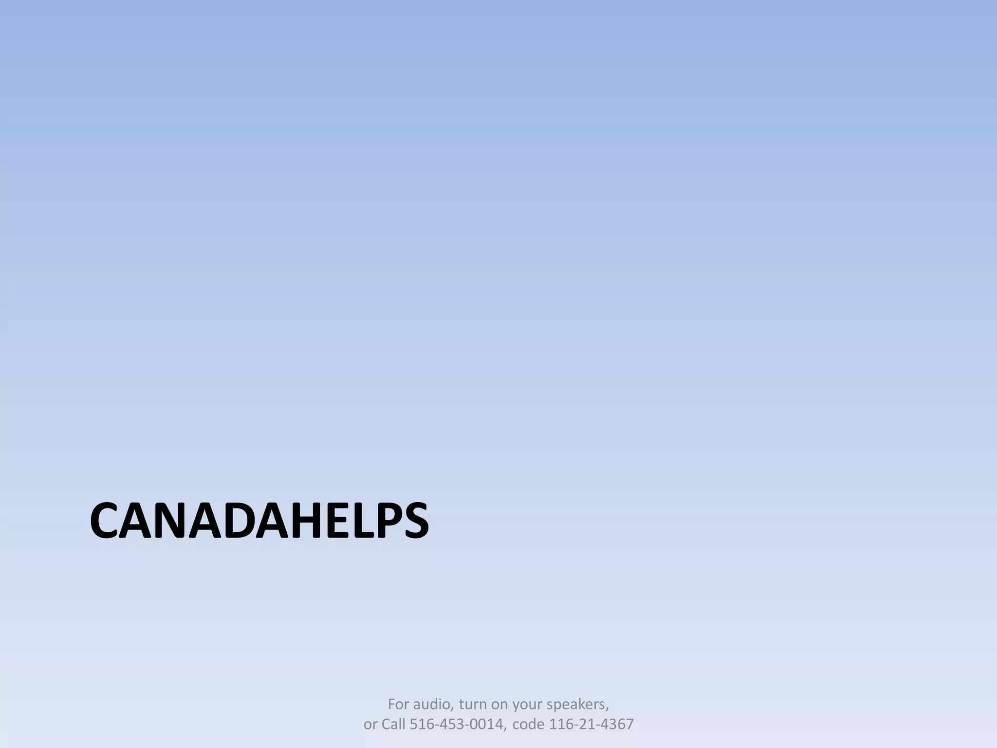 CANADAHELPS


            For audio, turn on your speakers,
        or Call 516-453-0014, code 116-21-4367
 