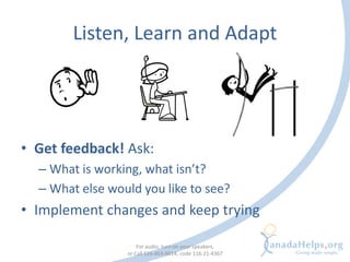Listen, Learn and Adapt




• Get feedback! Ask:
  – What is working, what isn’t?
  – What else would you like to see?
• I...